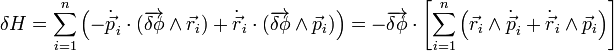 \delta H= \sum_{i=1}^{n} \left(-\dot{\vec{p}}_i\cdot(\overrightarrow{\delta\phi}\wedge\vec{r}_i)+\dot{\vec{r}}_i\cdot(\overrightarrow{\delta\phi}\wedge\vec{p}_i)\right)=-\overrightarrow{\delta\phi}\cdot\left[\sum_{i=1}^{n}\left(\vec{r}_i\wedge\dot{\vec{p}}_i+\dot{\vec{r}}_i\wedge\vec{p}_i\right)\right]