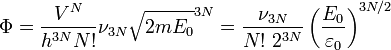  \Phi = \frac{V^N}{h^{3N} N!} \nu_{3N} \sqrt{2mE_0}^{3N} = \frac{\nu_{3N}}{N!~2^{3N}} \left( \frac{E_0}{\varepsilon_0} \right) ^{3N/2}  