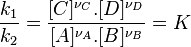  \frac {k_1}{k_2} = \frac {[C]^{\nu_C}.[D]^{\nu_D}}{[A]^{\nu_A}.[B]^{\nu_B}} = K