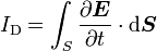 I_{\rm D} = \int_S \frac{\partial \boldsymbol E}{\partial t} \cdot {\rm d} {\boldsymbol S}