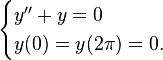 \begin{cases} y''+y=0\\ y(0)=y(2\pi)=0.\end{cases}