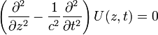 \left(\frac {\partial ^2}{\partial z^2}-\frac {1}{c^2}\frac {\partial ^2}{\partial t^2}\right) U(z,t) = 0