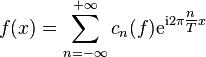 f(x)=\sum_{n=-\infty}^{+\infty}c_n (f){\rm e}^{{\rm i}2\pi\tfrac nTx}