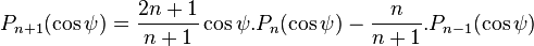 P_{n+1}(\cos\psi) = \frac{2n+1}{n+1}\cos\psi . P_{n}(\cos\psi) - \frac{n}{n+1} . P_{n-1}(\cos\psi)