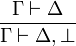 \frac{\Gamma\vdash \Delta}{\Gamma \vdash \Delta, \perp}