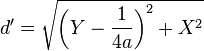 d' = \sqrt {\left( Y - \frac{1}{4a} \right)^2 + X^2}