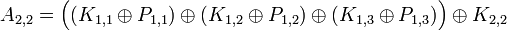 A_{2,2} = \Big( (K_{1,1} \oplus P_{1,1}) \oplus (K_{1,2} \oplus P_{1,2}) \oplus (K_{1,3} \oplus P_{1,3})\Big ) \oplus K_{2,2}