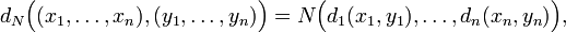 d_N\Big((x_1,\ldots,x_n),(y_1,\ldots,y_n)\Big)=N\Big(d_1(x_1,y_1),\ldots,d_n(x_n,y_n)\Big),