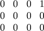 \begin{array}{cccc}0&0&0&1\\ 0&0&0&0\\ 0&0&0&0\\ \end{array}