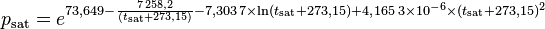  p_\text{sat} = e^{73{,}649 - {7\,258{,}2 \over (t_\text{sat} + 273{,}15)} - 7{,}303\,7 \times \ln(t_\text{sat} + 273{,}15) + 4{,}165\,3\times 10^{-6} \times (t_\text{sat} + 273{,}15)^2}