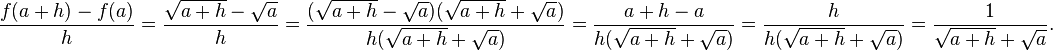 \frac{f(a + h) - f(a)}{h} = \frac{\sqrt {a + h} - \sqrt{a}}{h} = \frac{(\sqrt{a + h} - \sqrt a)(\sqrt{a + h} + \sqrt a)}{h(\sqrt{a + h} + \sqrt a)} = \frac{a + h - a}{h(\sqrt{a + h} + \sqrt a)} = \frac{h}{h(\sqrt{a + h} + \sqrt a)} = \frac{1}{\sqrt{a + h} + \sqrt a}. 