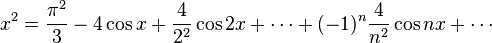 x^2 = \frac{\pi^2}{3} - 4\cos x + \frac{4}{2^2}\cos 2x + \cdots + (-1)^n\frac{4}{n^2}\cos nx + \cdots