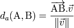  d_a(\mathrm{A}, \mathrm{B}) = \frac{\overrightarrow{\mathrm{AB}}.\vec{v}}{\|\vec{v}\|}