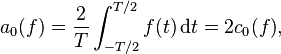 {a_0 (f)= \frac2T\int_{-T/2}^{T/2} f(t)\, \mathrm{d}t=2c_0(f)},