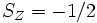 S_Z = -1/2 \, 