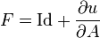 F = {\rm Id} + \frac{\partial u}{\partial A}