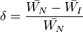  \delta=\frac{\bar{W_N} - \bar{W_I}}{\bar{W_N}}