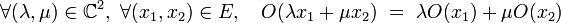 \forall (\lambda, \mu) \in \mathbb{C}^2, \ \forall (x_1, x_2) \in E, \quad O( \lambda x_1 + \mu x_2) \ = \ \lambda O(x_1) + \mu O(x_2)