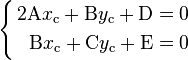 \left \{ \begin{align}
2 \mathrm{A} x_\mathrm{c} + \mathrm{B} y_\mathrm{c} + \mathrm{D} = 0 \\
\mathrm{B} x_\mathrm{c} + \mathrm{C} y_\mathrm{c} + \mathrm{E} = 0
\end{align} \right .