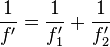 \frac{1}{f'}= \frac{1}{f'_1} + \frac{1}{f'_2}