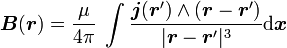 \boldsymbol B (\boldsymbol{r}) = \frac{\mu}{4\pi} \; \int \frac{\boldsymbol j (\boldsymbol{r}') \wedge (\boldsymbol r - \boldsymbol r')}
{|\boldsymbol{r} - \boldsymbol{r}'|^3} {\mathrm d} \boldsymbol x