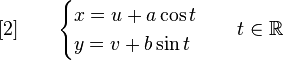 [2] \qquad
\begin{cases}x = u + a\cos t \\ y = v + b\sin t \end{cases}
\quad t \in \R