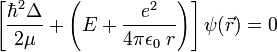 \left[\frac{\hbar^2\Delta}{2\mu}+\left(E+\frac{e^2}{4\pi\epsilon_0 \; r}\right)\right]\psi(\vec{r})=0