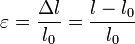 \varepsilon = \frac{\Delta l}{l_0} = \frac{l - l_0}{l_0}