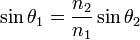 \sin{\theta_1} = \frac{n_2}{n_1} \sin{\theta_2}