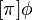 [\pi]\phi