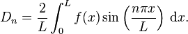 D_n = \frac{2}{L} \int_0^L f(x) \sin \left(\frac{n\pi x}{L}\right ) \, \mathrm{d}x.