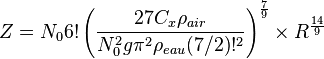  Z =  N_0 6! \left({27 C_x \rho_{air} \over N_0^2 g \pi^2 \rho_{eau}
(7/2)!^2}\right)^{7 \over 9} \times R^{14 \over 9} 