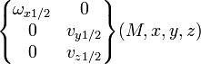 \begin{Bmatrix} \omega_{x 1/2} & 0 \\ 0 & v_{y 1/2} \\ 0 & v_{z 1/2} \end{Bmatrix} (M,x,y,z)