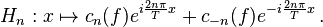 H_n : x\mapsto c_n(f) e^{i\frac{2n\pi}{T}x} + c_{-n}(f)e^{-i\frac{2n\pi}{T}x}\,.