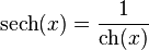 \mathrm{sech}(x) = \frac1{\mathrm{ch}(x)} 