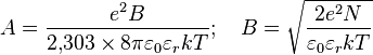 A=\frac{e^2B}{2{,}303 \times 8\pi\varepsilon_0\varepsilon_r kT} ; \quad B={\sqrt \frac{2e^2 N}{\varepsilon_0\varepsilon_rkT}}