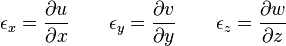 {\epsilon_x= {\partial u \over  \partial x}} \qquad {\epsilon_y= {\partial v \over  \partial y}} \qquad {\epsilon_z= {\partial w \over  \partial z}} \,