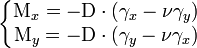 \left \{ \begin{matrix}
\mathrm{M}_{x} = - \mathrm{D} \cdot ( \gamma_x - \nu \gamma_y) \\
\mathrm{M}_{y} = - \mathrm{D} \cdot ( \gamma_y - \nu \gamma_x) \\
\end{matrix} \right .