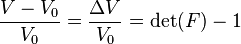 \frac{V - V_0}{V_0} = \frac{\Delta V}{V_0} = \det(F) - 1