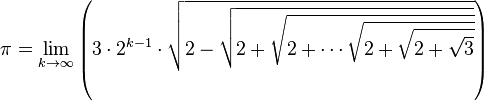 \pi = \lim_{k \to \infty} \left ( 3\cdot2^{k-1} \cdot \sqrt{2 - \sqrt{2 + \sqrt{2 + \cdots \sqrt{2 + \sqrt{2 + \sqrt{3}}}}}} \right )