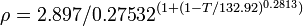 \rho=2.897/0.27532^{(1+(1-T/132.92 )^{ 0.2813 })} 