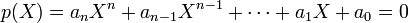 p(X)=a_nX^n+a_{n-1}X^{n-1}+\cdots+a_1 X+a_0=0