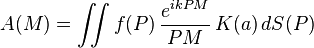 A(M) =  \iint f(P)\,\frac{e^{ikPM}}{PM}\,K(a)\,dS(P)