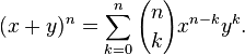 (x+y)^n=\sum_{k=0}^n {n \choose k} x^{n-k} y^k.