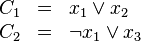 
\begin{array}{rcl}
C_1    & = &  x_1\lor x_2\\
C_2    & = &  \neg x_1\lor x_3\\
\end{array}
