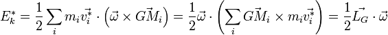 E_{k}^{*}=\frac{1}{2}\sum_{i} m_{i}\vec{v_{i}^{*}}\cdot \left (\vec{\omega}\times \vec{GM_{i}}\right )=\frac{1}{2}\vec{\omega}\cdot \left (\sum_{i}\vec{GM_{i}}\times m_{i}\vec{v_{i}^{*}}\right )=\frac{1}{2}\vec{L_{G}}\cdot \vec{\omega}