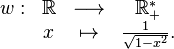 \begin{array}{cccc}w: & \R & \longrightarrow & \R_{+}^{*}\\& x & \mapsto & \frac{1}{\sqrt{1-x^2}}.\end{array}