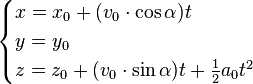 \begin{cases}
x = x_0 + (v_0 \cdot \cos \alpha) t \\
y = y_0 \\
z = z_0 + (v_0 \cdot \sin \alpha)t + \frac{1}{2} a_0 t^2
\end{cases}