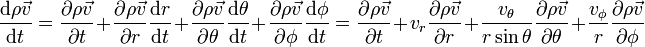 \frac{\mathrm d\rho\vec{v}}{\mathrm dt} = \frac{\partial\rho\vec{v}}{\partial t} + \frac{\partial\rho\vec{v}}{\partial r}\frac{\mathrm d r}{\mathrm d t} + \frac{\partial\rho\vec{v}}{\partial \theta}\frac{\mathrm d \theta}{\mathrm d t} + \frac{\partial\rho\vec{v}}{\partial \phi}\frac{\mathrm d \phi}{\mathrm d t} = \frac{\partial\rho\vec{v}}{\partial t} + v_r\frac{\partial\rho\vec{v}}{\partial r} + \frac{v_\theta}{r \sin\theta}\frac{\partial\rho\vec{v}}{\partial \theta} + \frac{v_\phi}{r}\frac{\partial\rho\vec{v}}{\partial \phi}