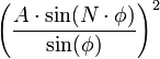  \left (\frac{A\cdot \sin(N\cdot\phi)}{\sin(\phi)}\right )^2